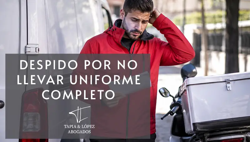 Bufete 5 Despido improcedente por no llevar el uniforme completo durante la jornada laboral